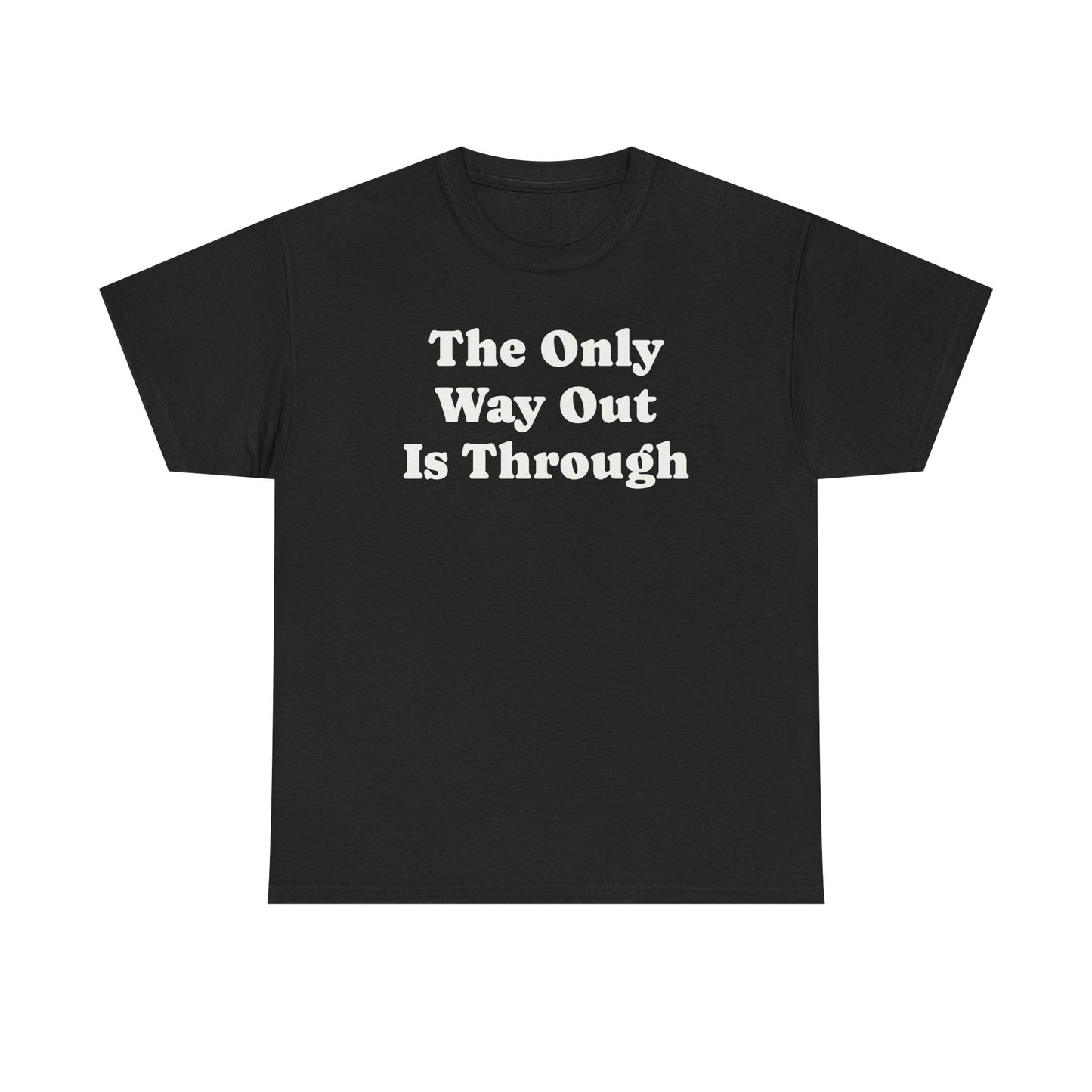 The Only Way Out Is Through, Motivation T-Shirt
