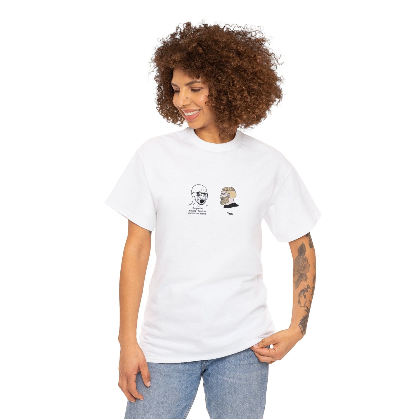 'So You're Saying I Have To Work To Not Starve' Anti-Socialist T-Shirt