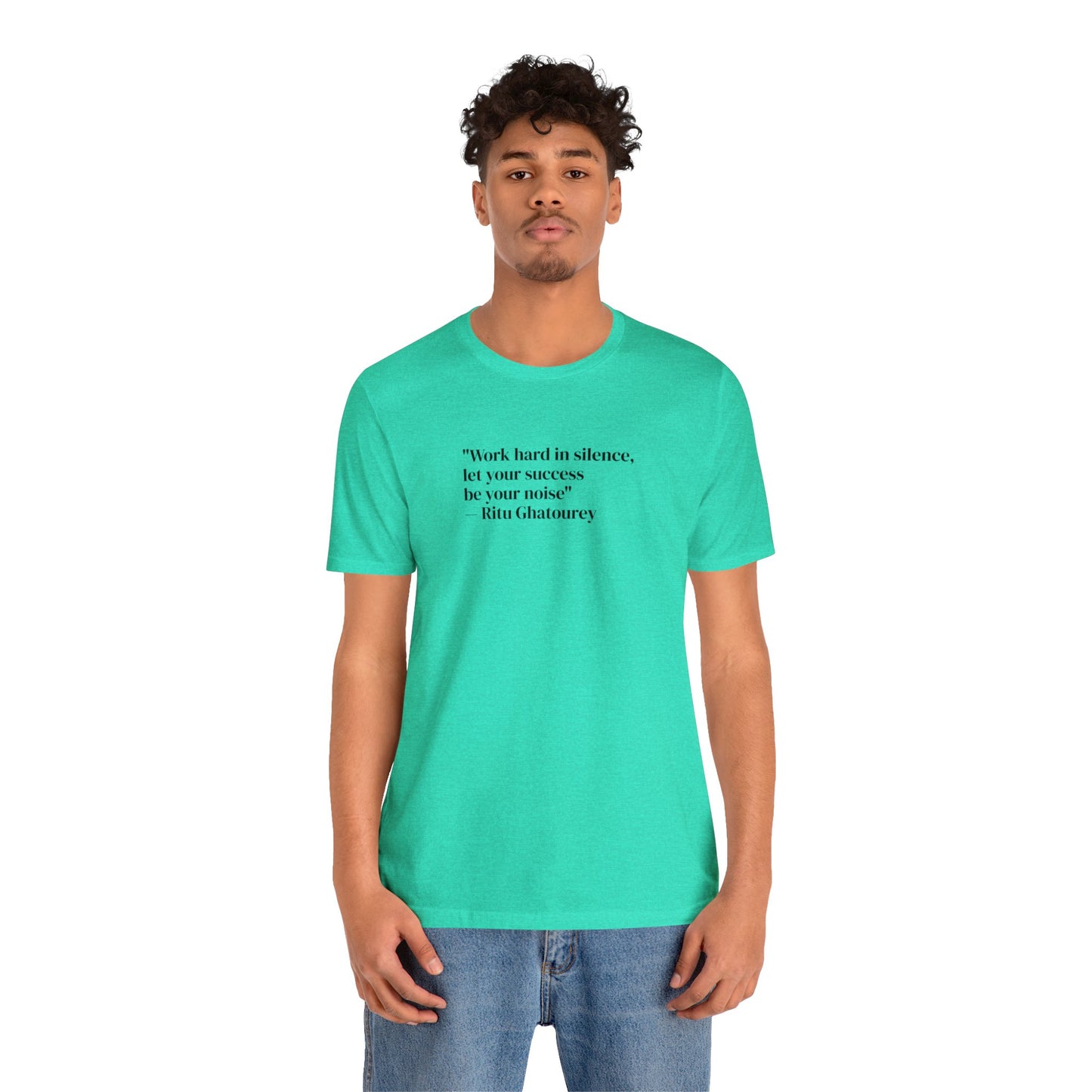 Work Hard In Silence Let Your Success Be Your Noise, Ritu Ghatourey T-Shirt