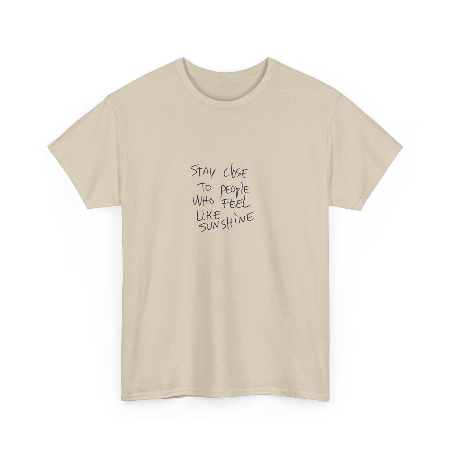 Stay Close to People Who Feel Like Sunshine, Positive Vibes T-Shirt