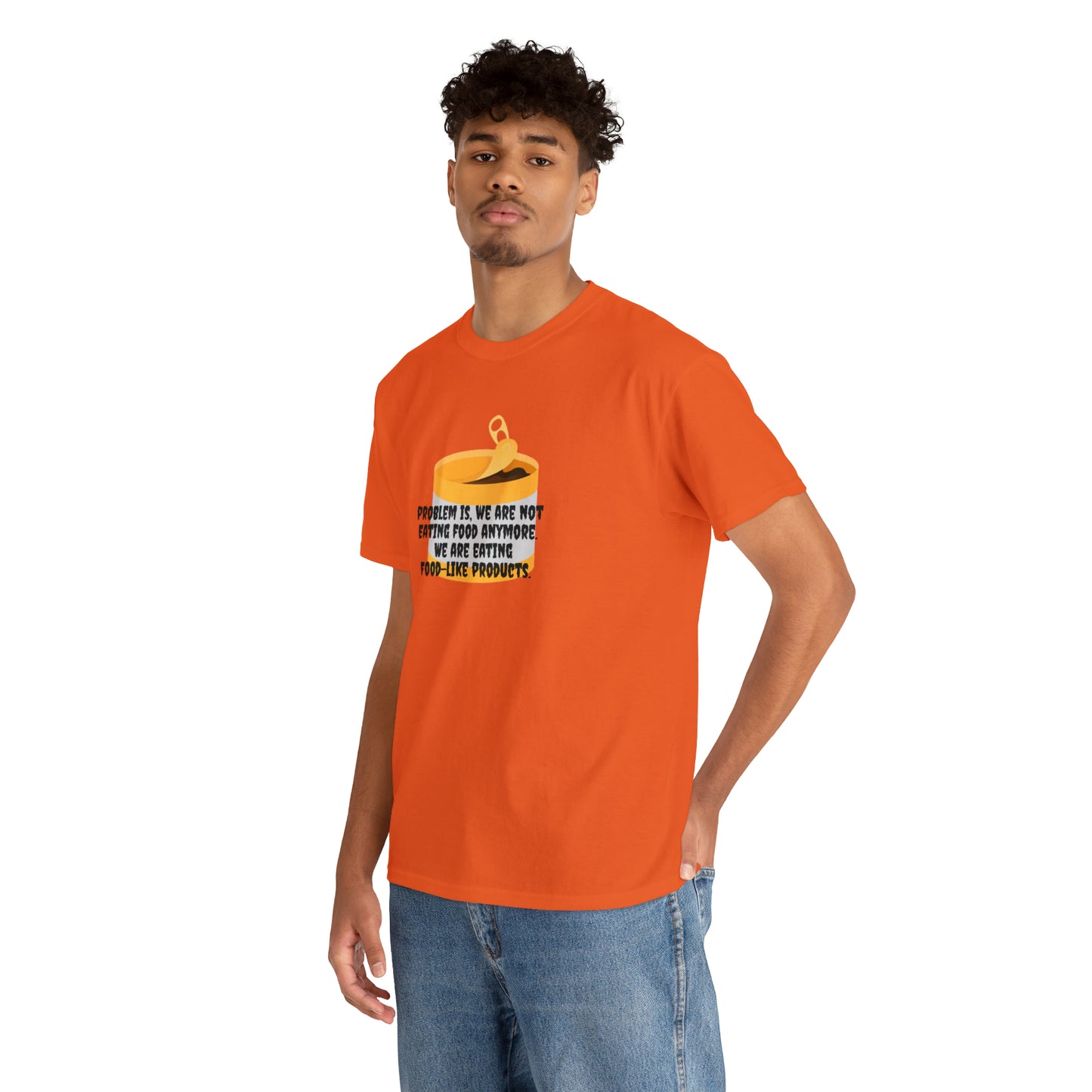 Problem Is, We're Not Eating Food Anymore, We're Eating Food-Like Products T-Shirt
