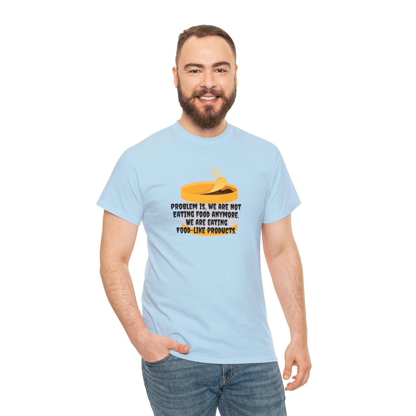 Problem Is, We're Not Eating Food Anymore, We're Eating Food-Like Products T-Shirt