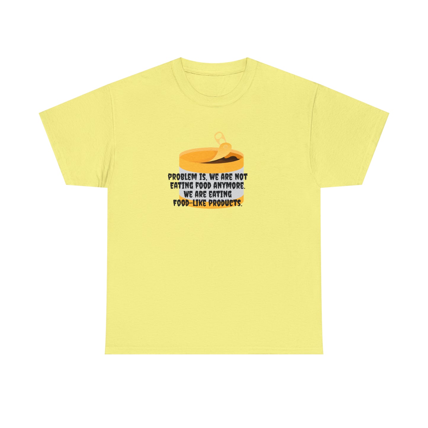 Problem Is, We're Not Eating Food Anymore, We're Eating Food-Like Products T-Shirt