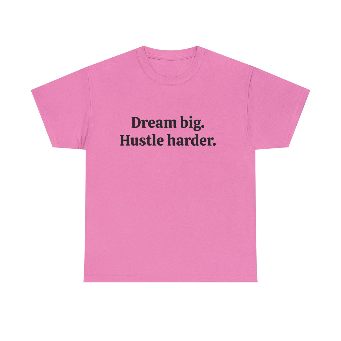 Dream Big, Hustle Harder, Cotton T-Shirt