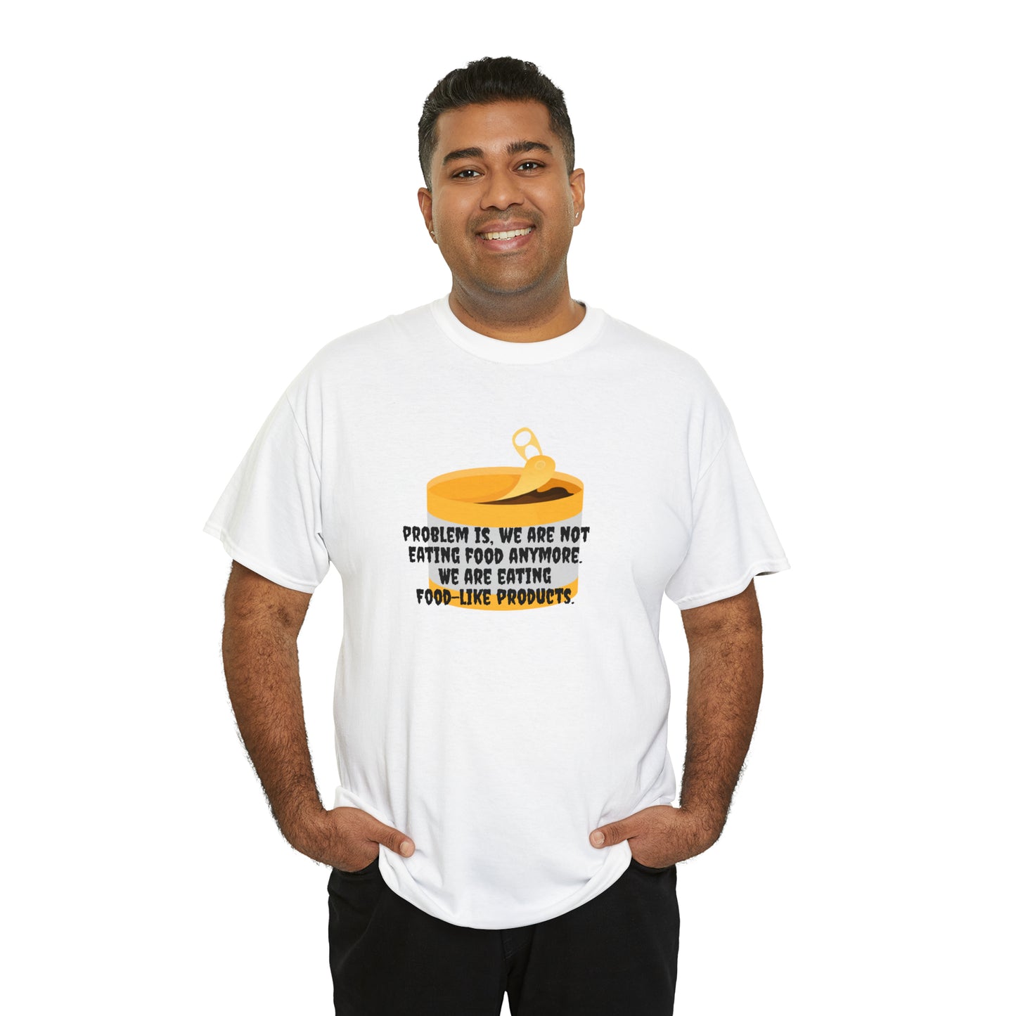 Problem Is, We're Not Eating Food Anymore, We're Eating Food-Like Products T-Shirt