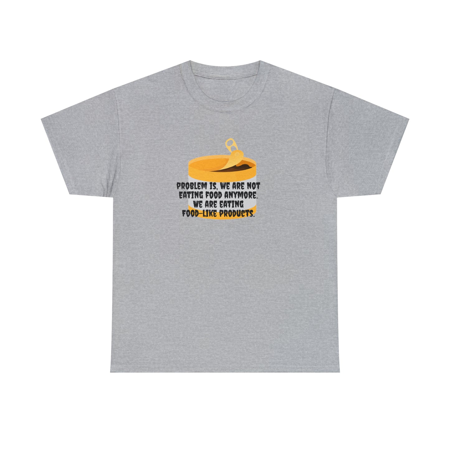 Problem Is, We're Not Eating Food Anymore, We're Eating Food-Like Products T-Shirt