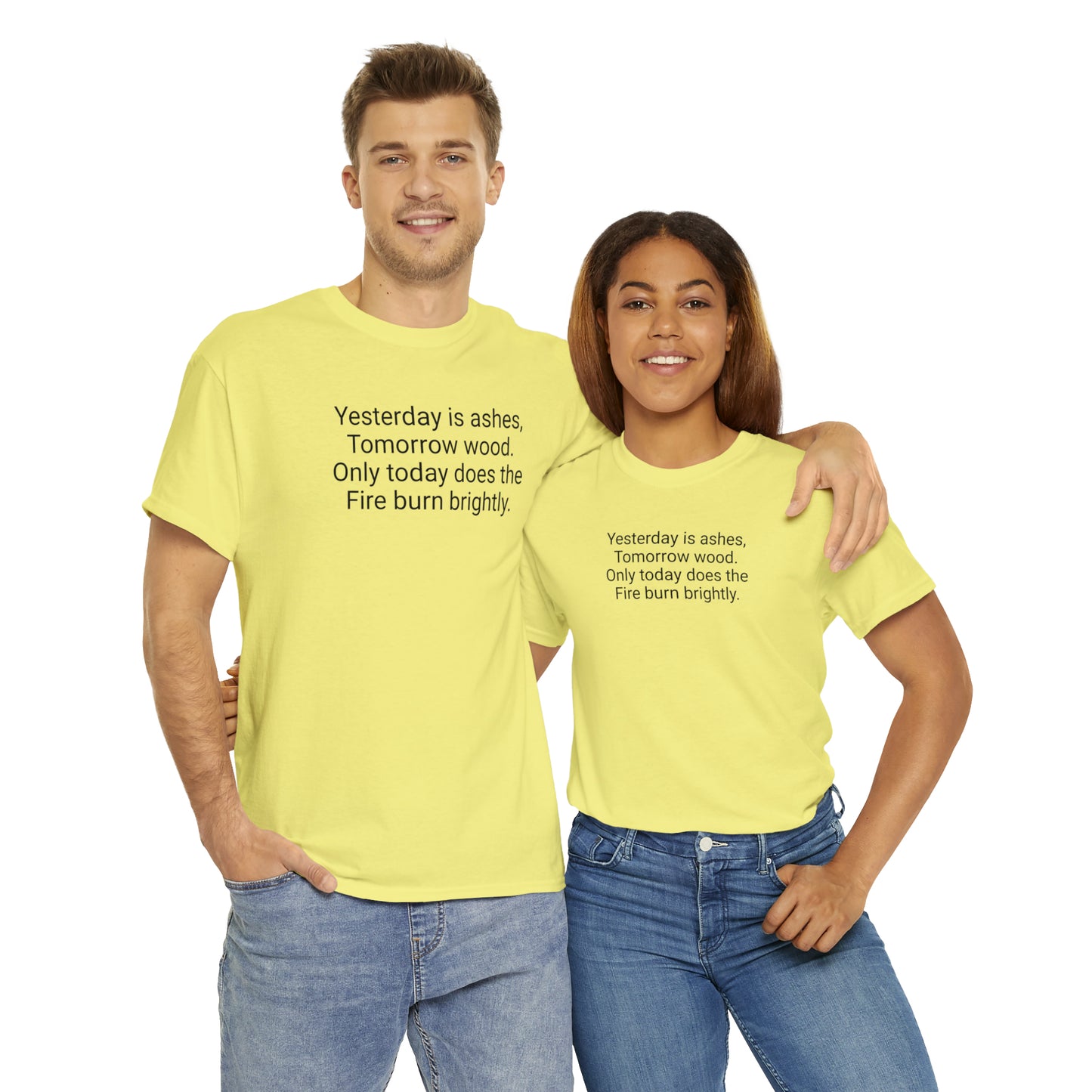 'Yesterday Is Ashes, Tomorrow Wood. Only Today Does the Fire Burn Brightly' T-Shirt