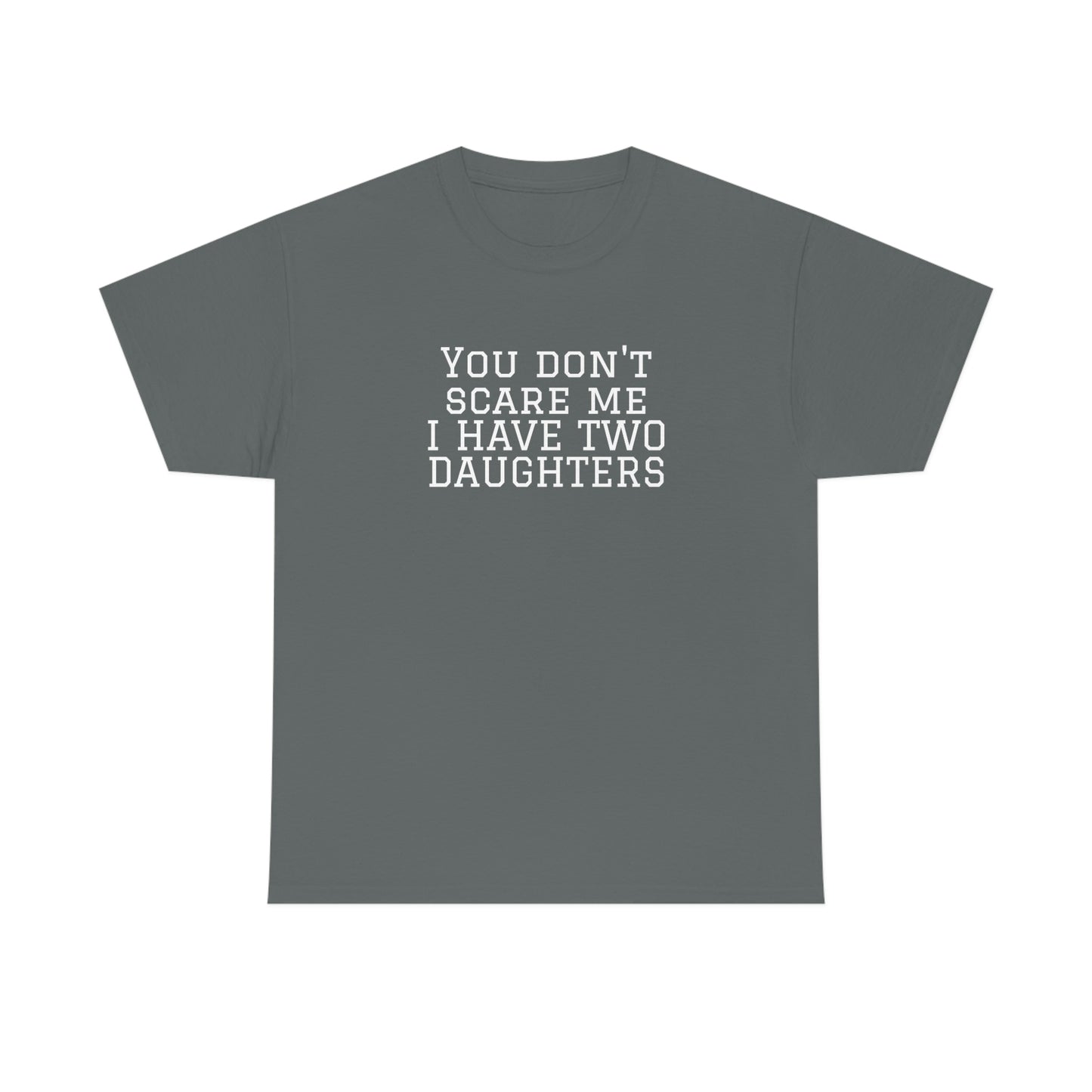 You Don't Scare Me, I Have Daughters! Heavy Cotton T-Shirt