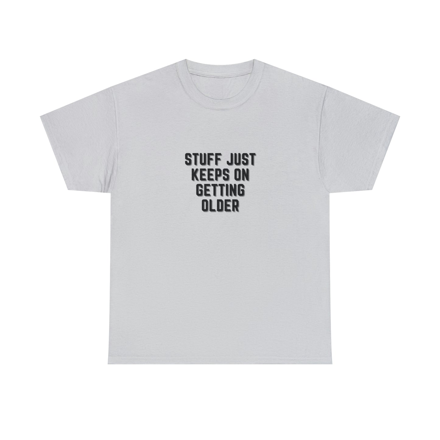 STUFF JUST KEEPS ON GETTING OLDER T-Shirt