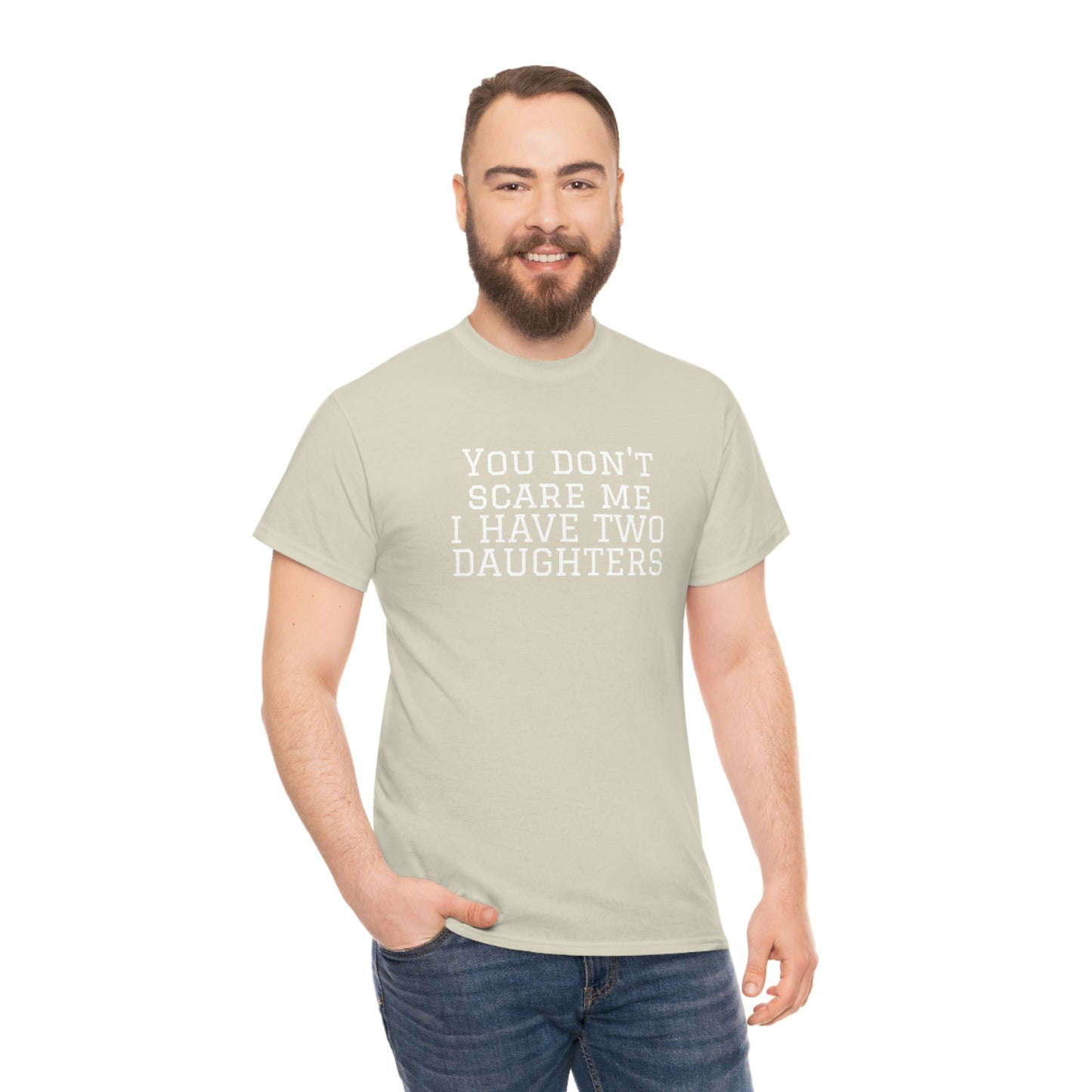You Don't Scare Me, I Have Daughters! Heavy Cotton T-Shirt