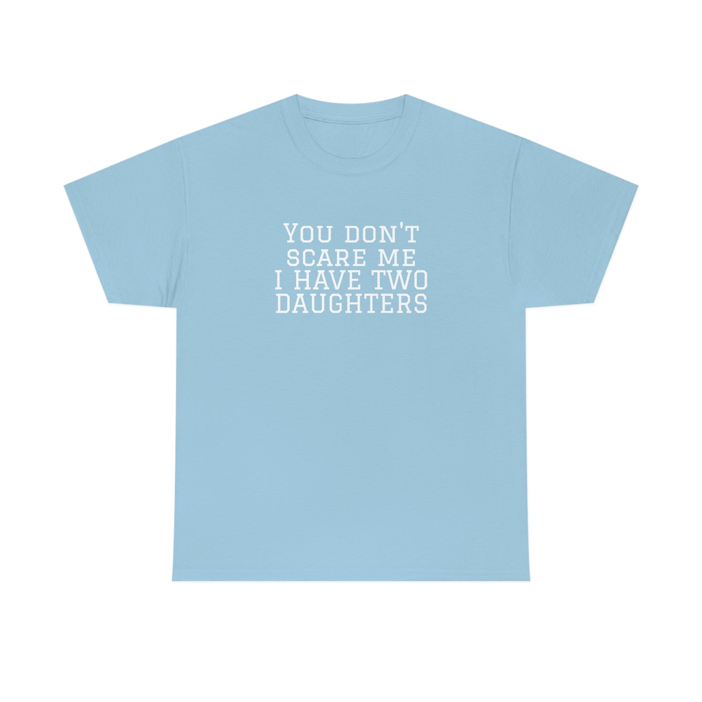 You Don't Scare Me, I Have Daughters! Heavy Cotton T-Shirt