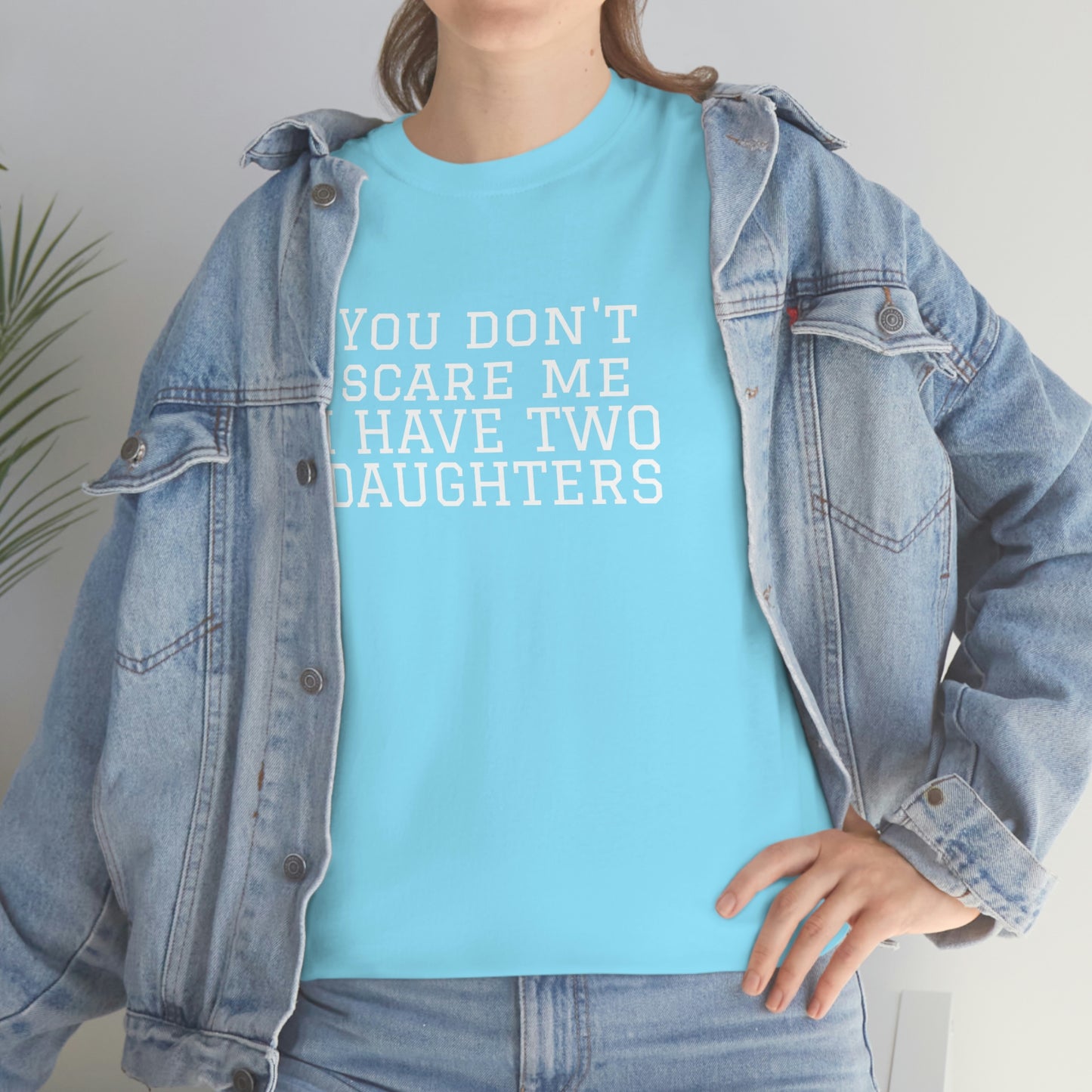 You Don't Scare Me, I Have Daughters! Heavy Cotton T-Shirt