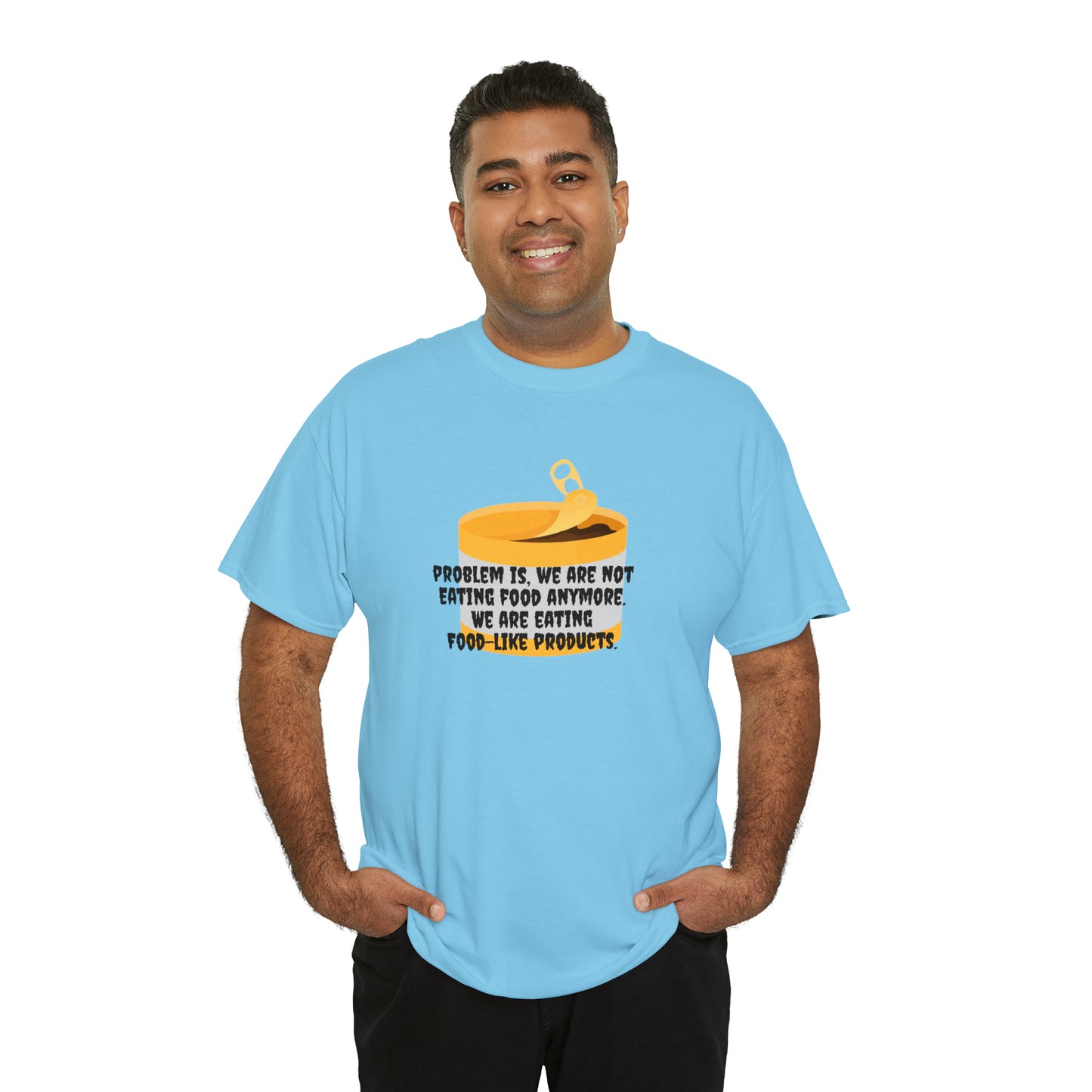 Problem Is, We're Not Eating Food Anymore, We're Eating Food-Like Products T-Shirt
