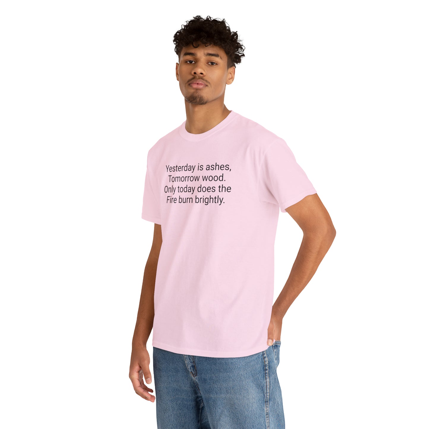 'Yesterday Is Ashes, Tomorrow Wood. Only Today Does the Fire Burn Brightly' T-Shirt