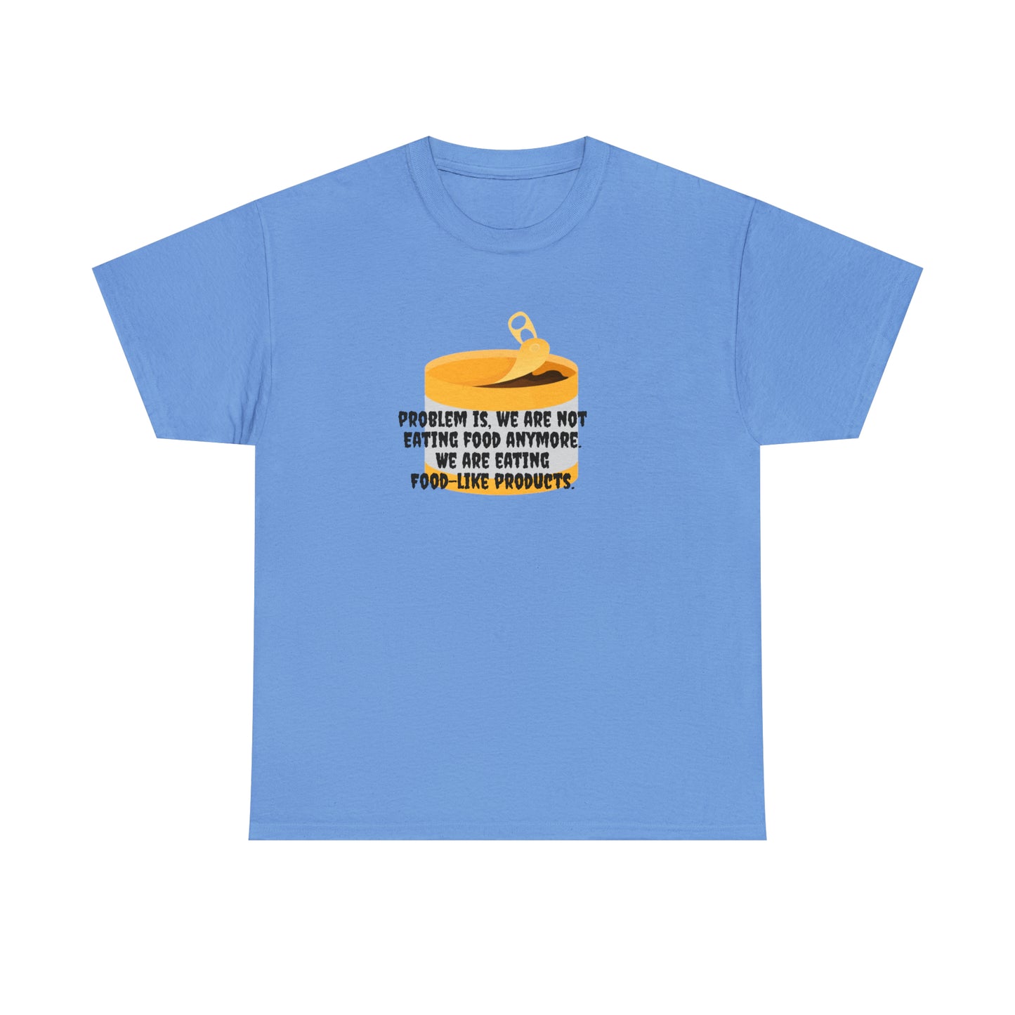 Problem Is, We're Not Eating Food Anymore, We're Eating Food-Like Products T-Shirt