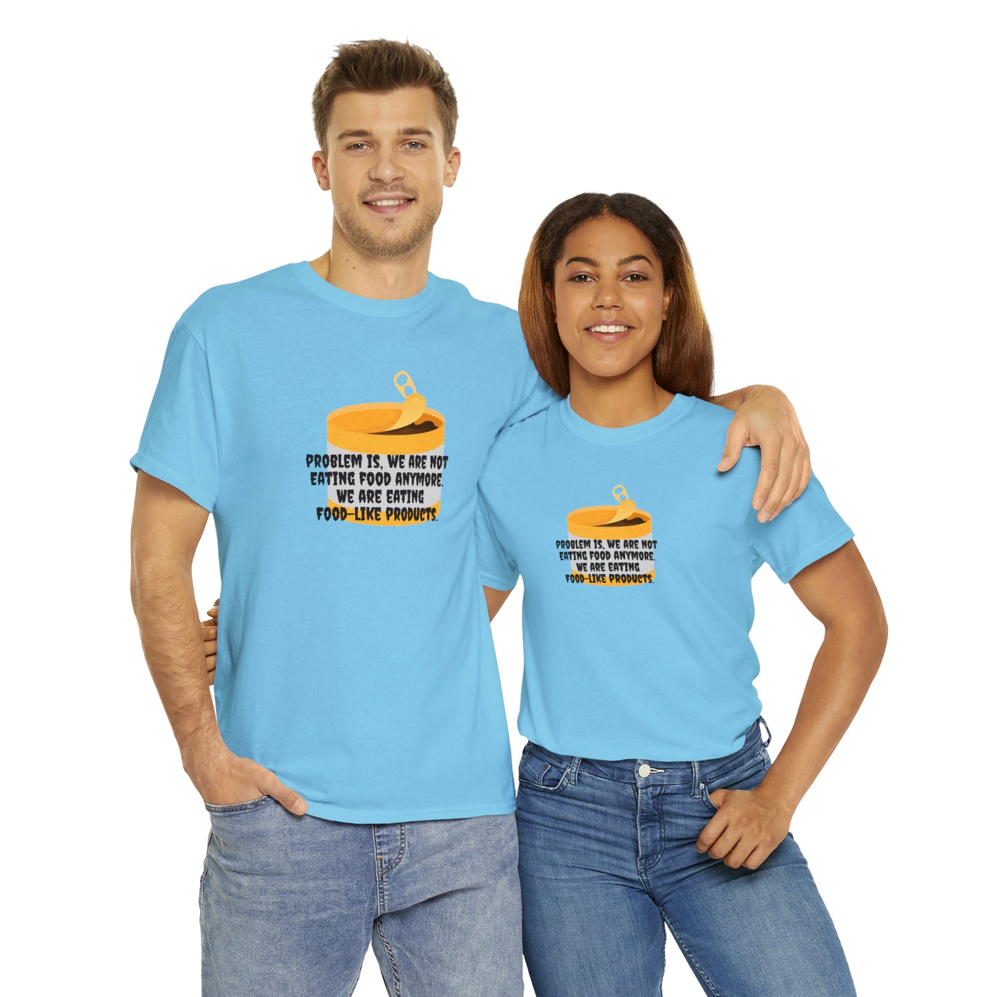 Problem Is, We're Not Eating Food Anymore, We're Eating Food-Like Products T-Shirt