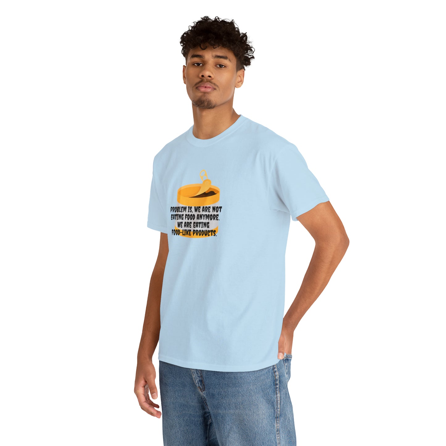 Problem Is, We're Not Eating Food Anymore, We're Eating Food-Like Products T-Shirt
