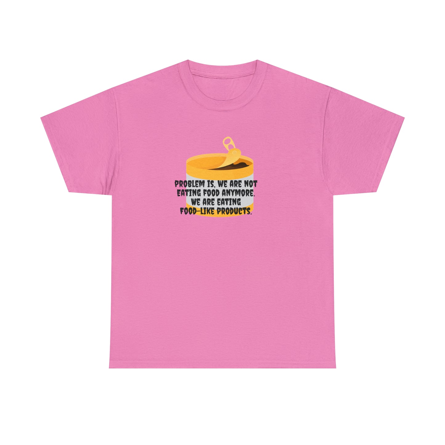 Problem Is, We're Not Eating Food Anymore, We're Eating Food-Like Products T-Shirt