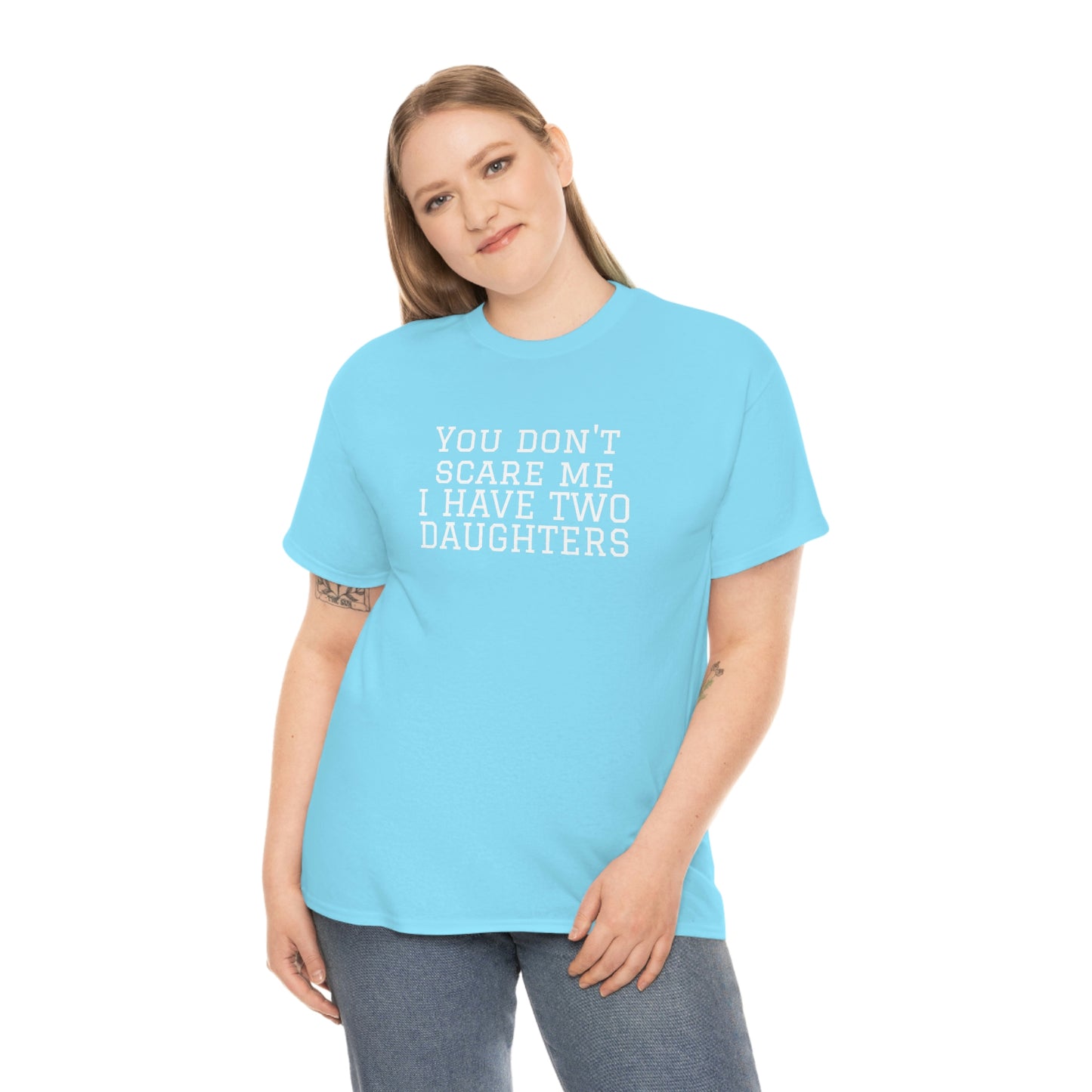 You Don't Scare Me, I Have Daughters! Heavy Cotton T-Shirt