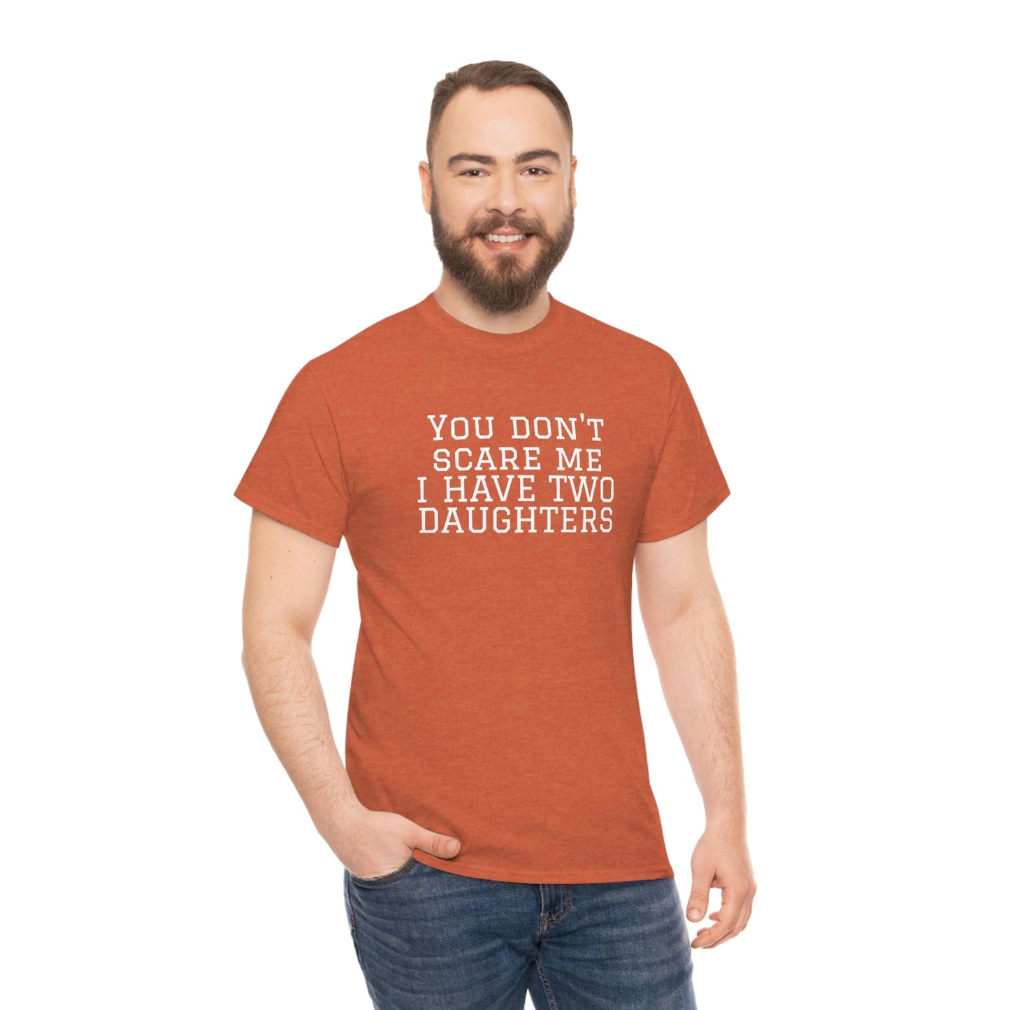 You Don't Scare Me, I Have Daughters! Heavy Cotton T-Shirt