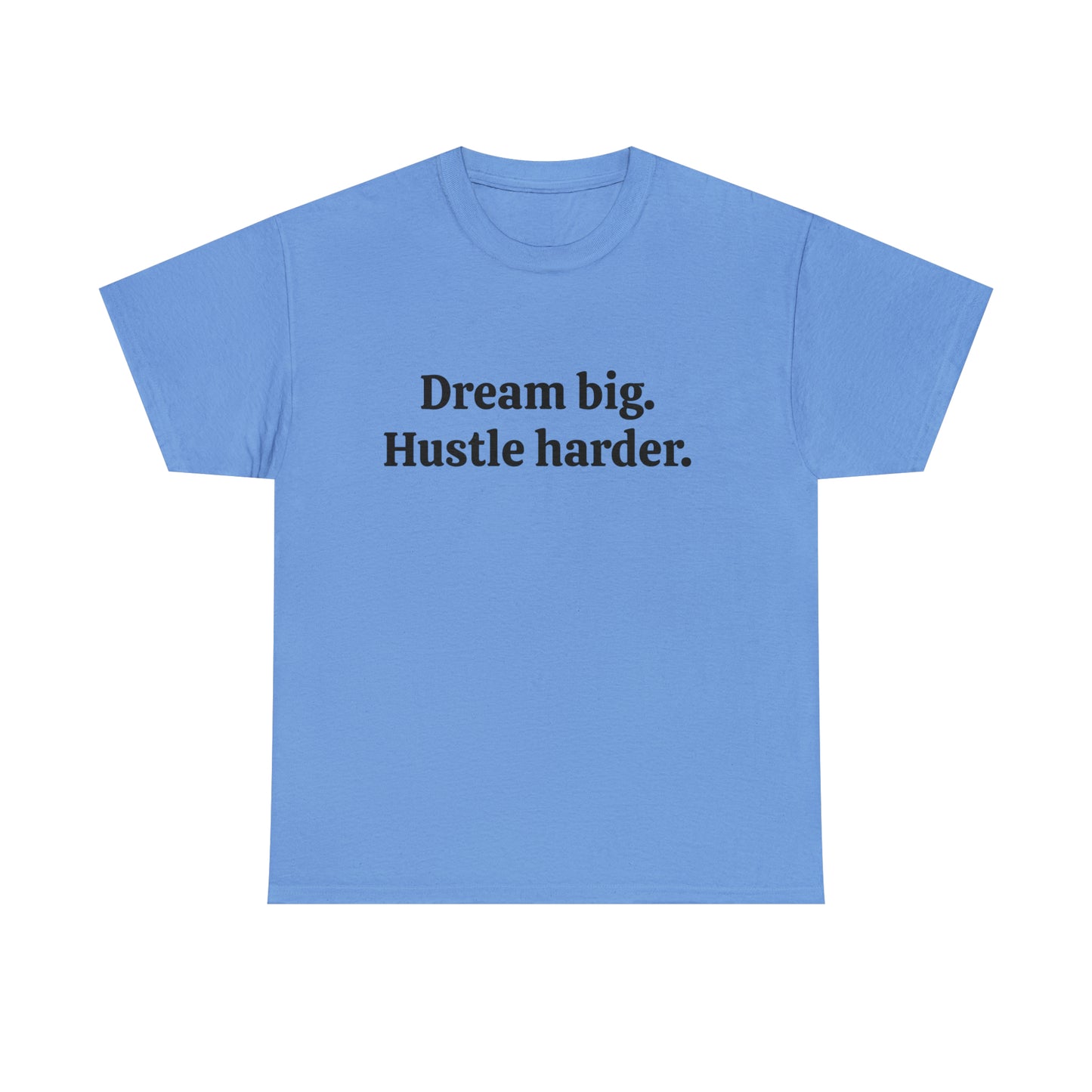 Dream Big, Hustle Harder, Cotton T-Shirt