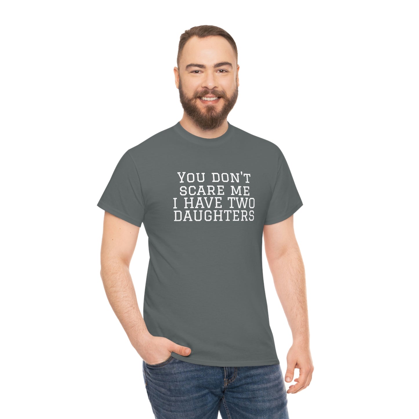 You Don't Scare Me, I Have Daughters! Heavy Cotton T-Shirt
