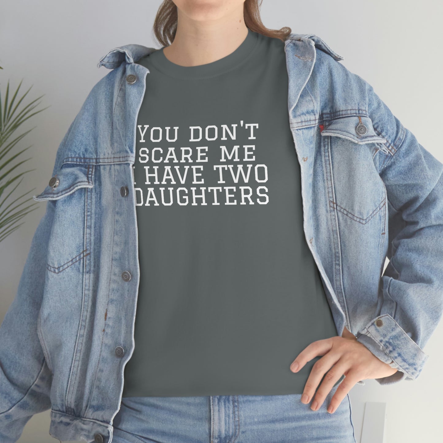 You Don't Scare Me, I Have Daughters! Heavy Cotton T-Shirt