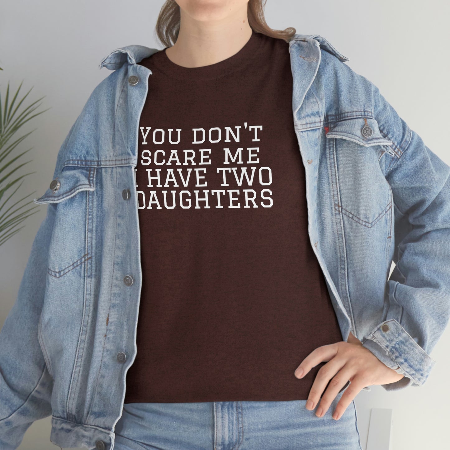 You Don't Scare Me, I Have Daughters! Heavy Cotton T-Shirt