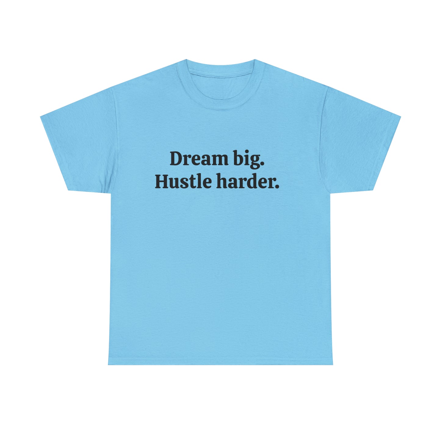 Dream Big, Hustle Harder, Cotton T-Shirt