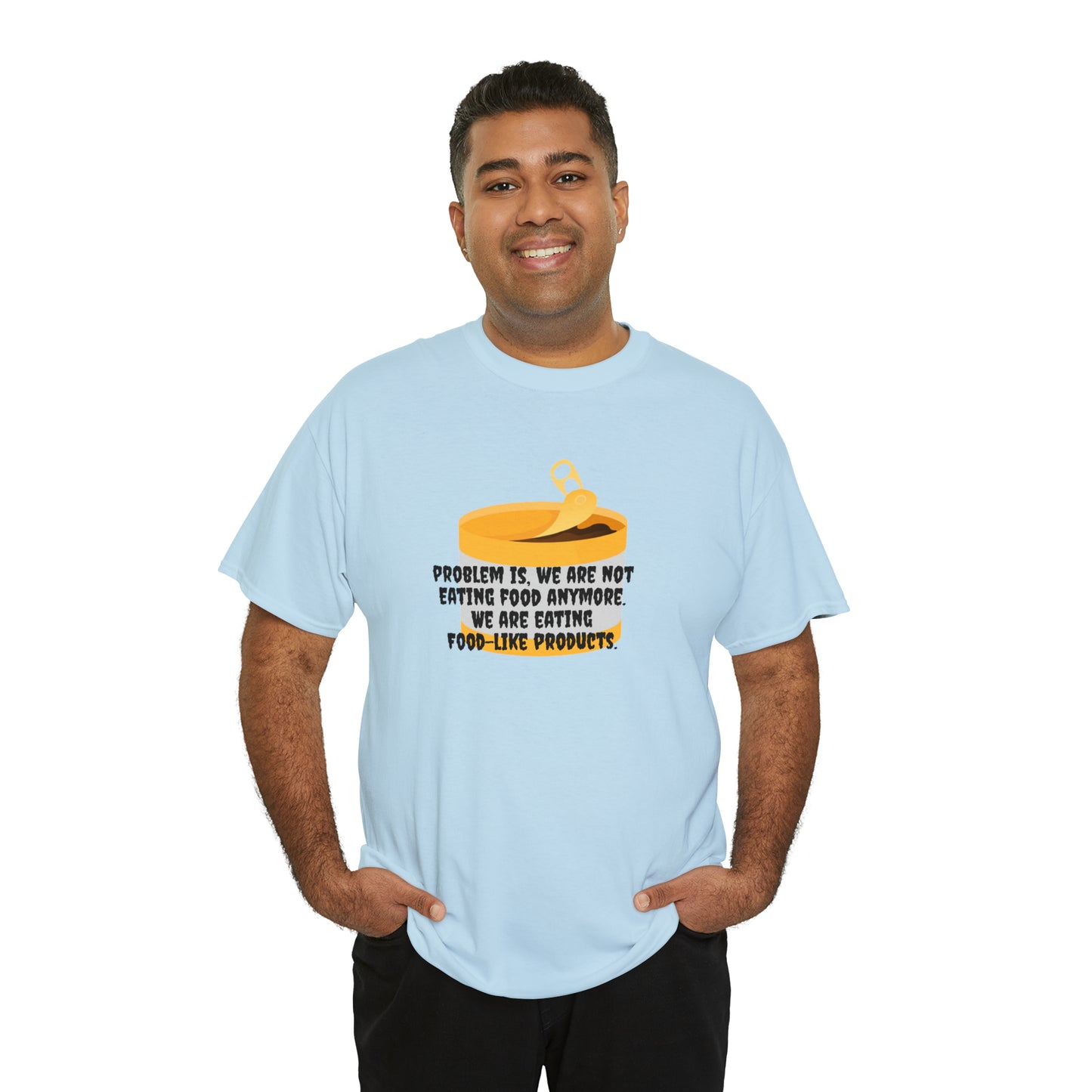 Problem Is, We're Not Eating Food Anymore, We're Eating Food-Like Products T-Shirt