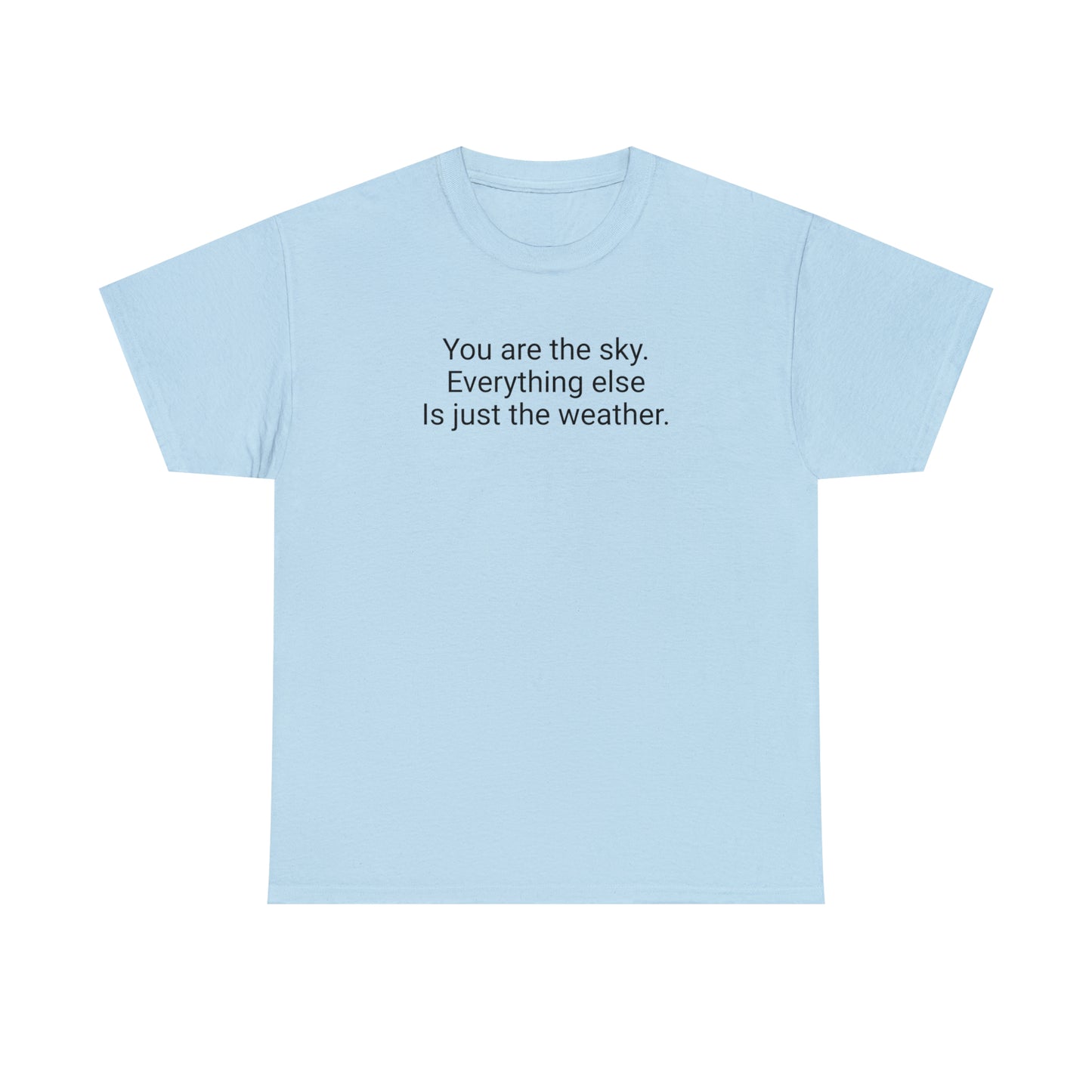 'You Are The Sky, Everything Else Is Just The Weather' T-Shirt