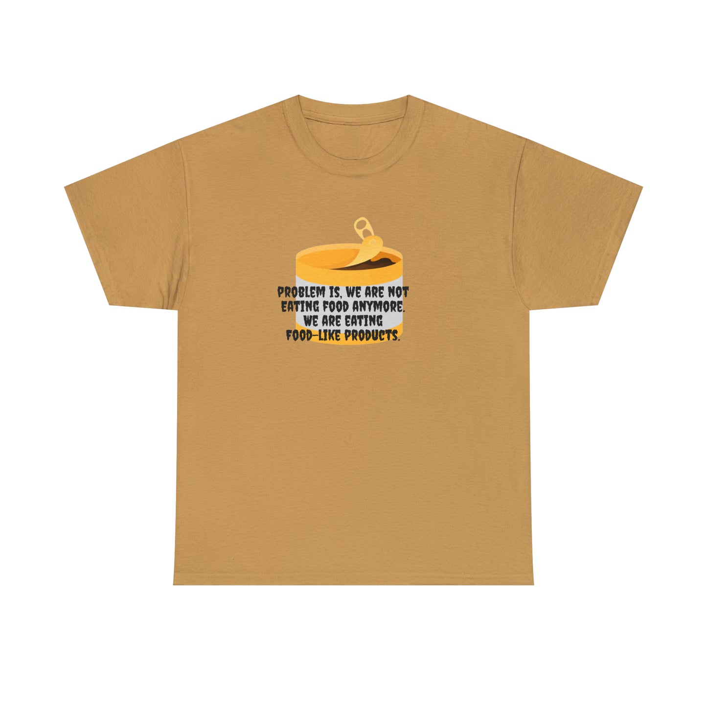 Problem Is, We're Not Eating Food Anymore, We're Eating Food-Like Products T-Shirt