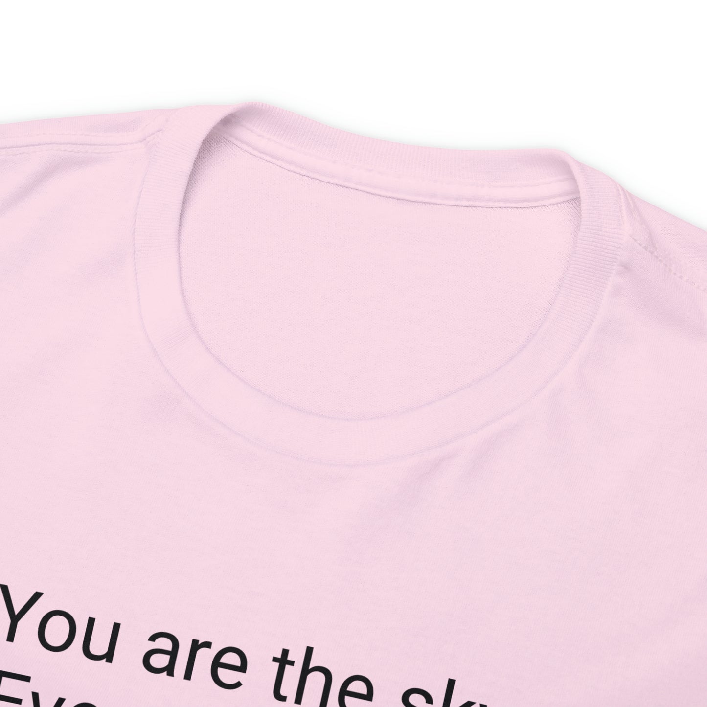 'You Are The Sky, Everything Else Is Just The Weather' T-Shirt