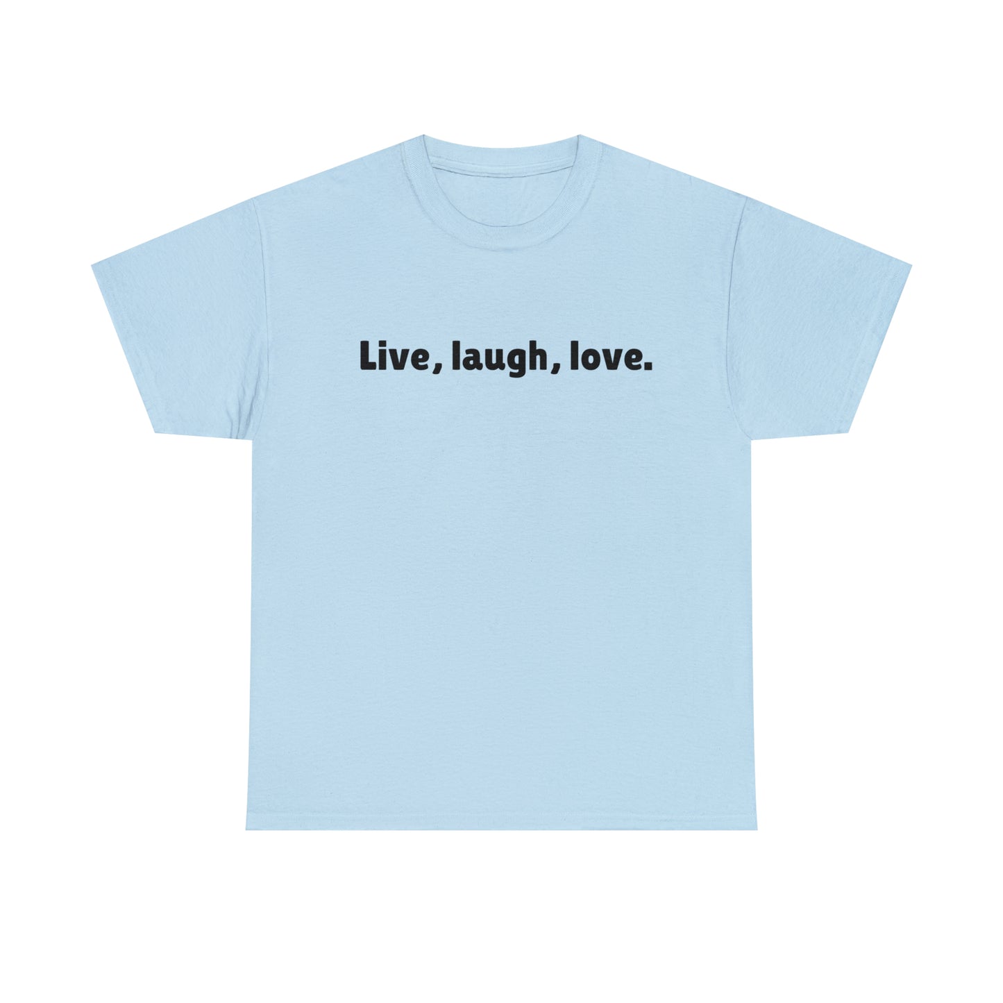 Live, Laugh, Love, Cotton T-Shirt