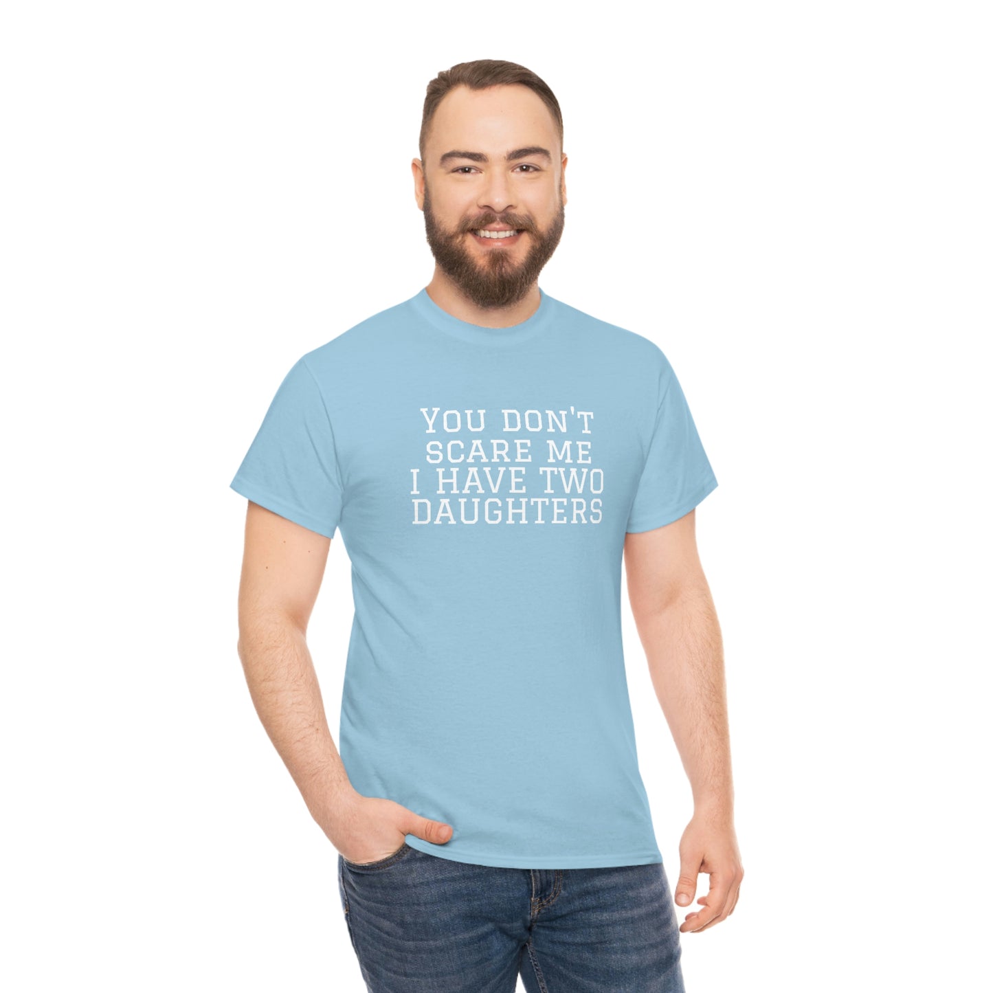 You Don't Scare Me, I Have Daughters! Heavy Cotton T-Shirt