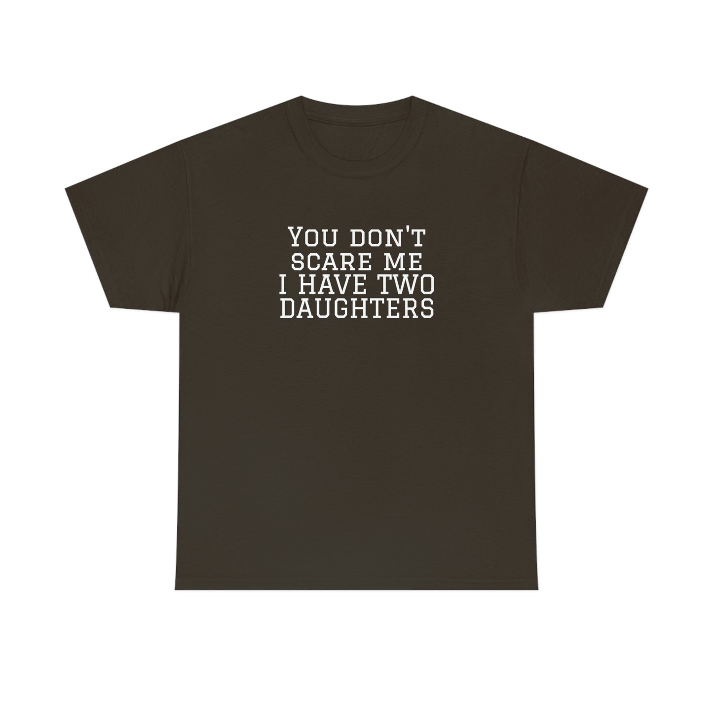 You Don't Scare Me, I Have Daughters! Heavy Cotton T-Shirt