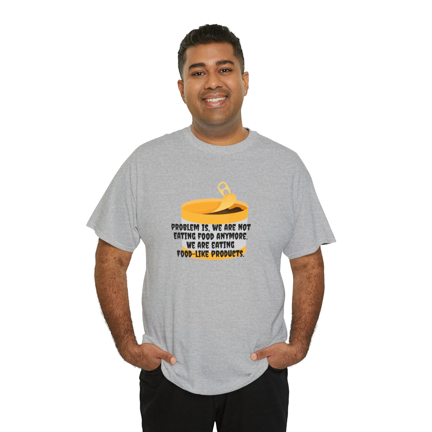 Problem Is, We're Not Eating Food Anymore, We're Eating Food-Like Products T-Shirt
