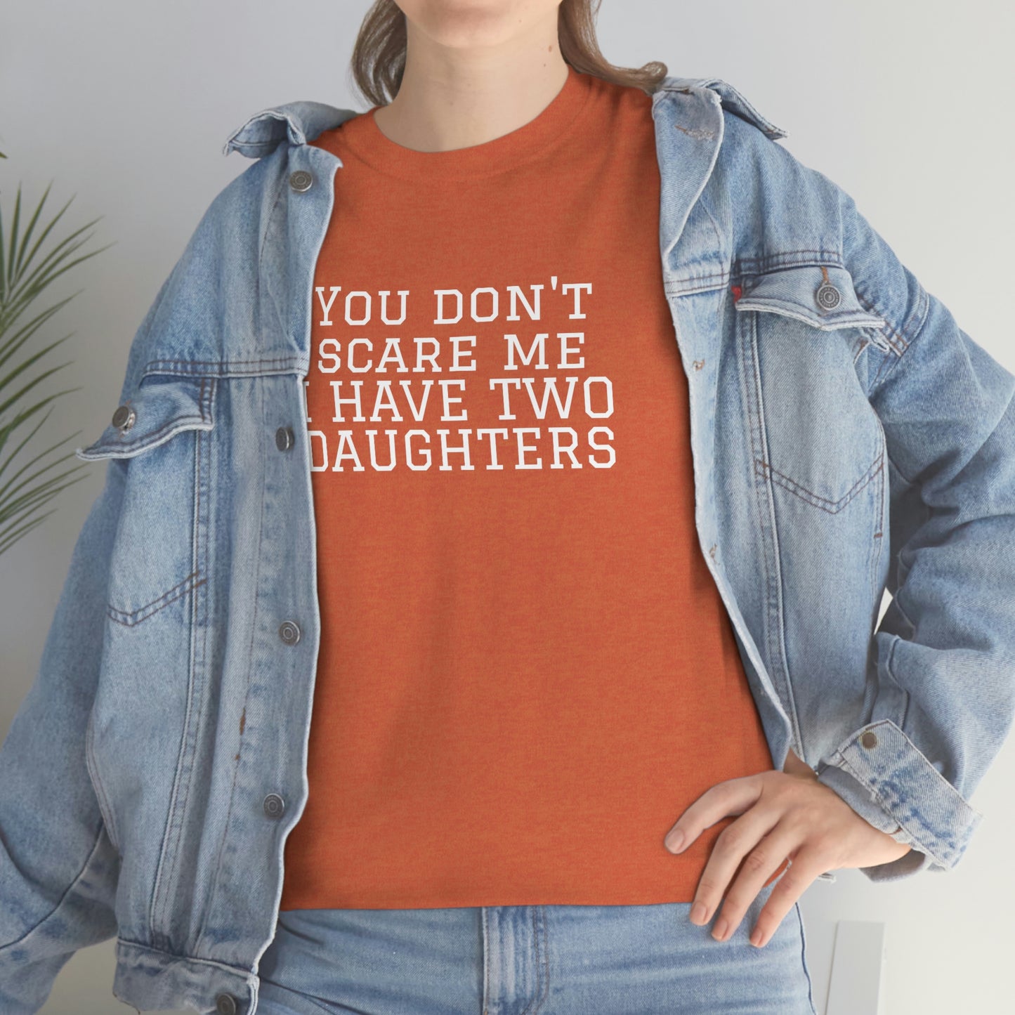 You Don't Scare Me, I Have Daughters! Heavy Cotton T-Shirt