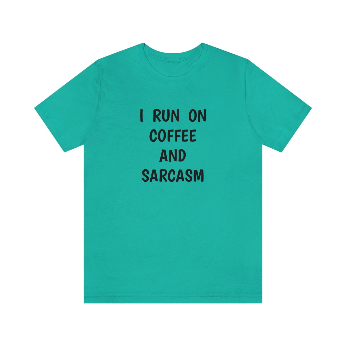 I Run on Coffee and Sarcasm, T-Shirt