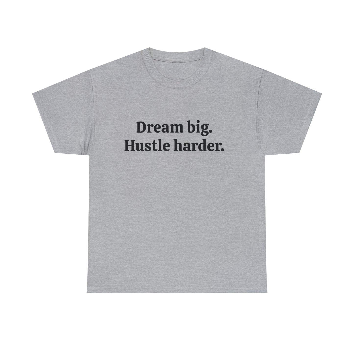 Dream Big, Hustle Harder, Cotton T-Shirt