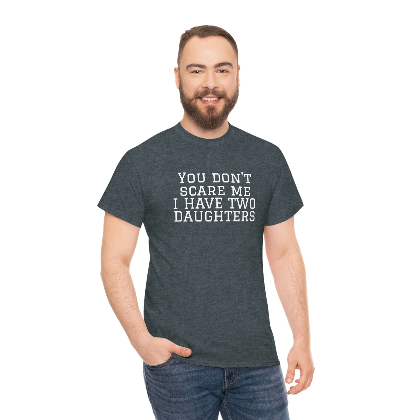 You Don't Scare Me, I Have Daughters! Heavy Cotton T-Shirt