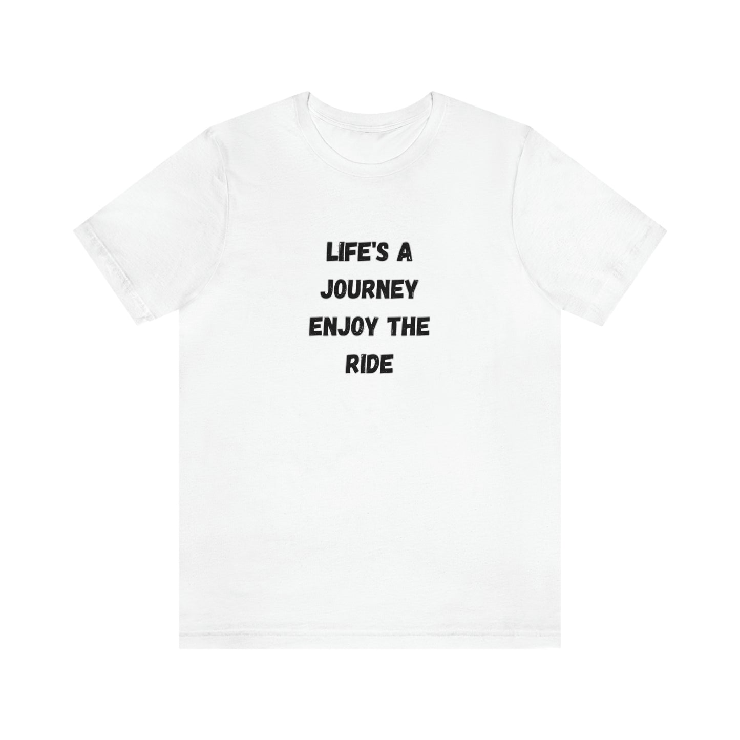 Life's a Journey, Enjoy the Ride T-Shirt