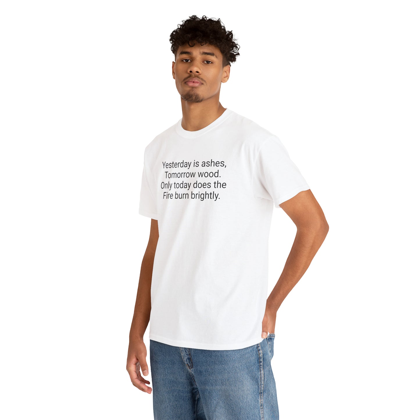 'Yesterday Is Ashes, Tomorrow Wood. Only Today Does the Fire Burn Brightly' T-Shirt