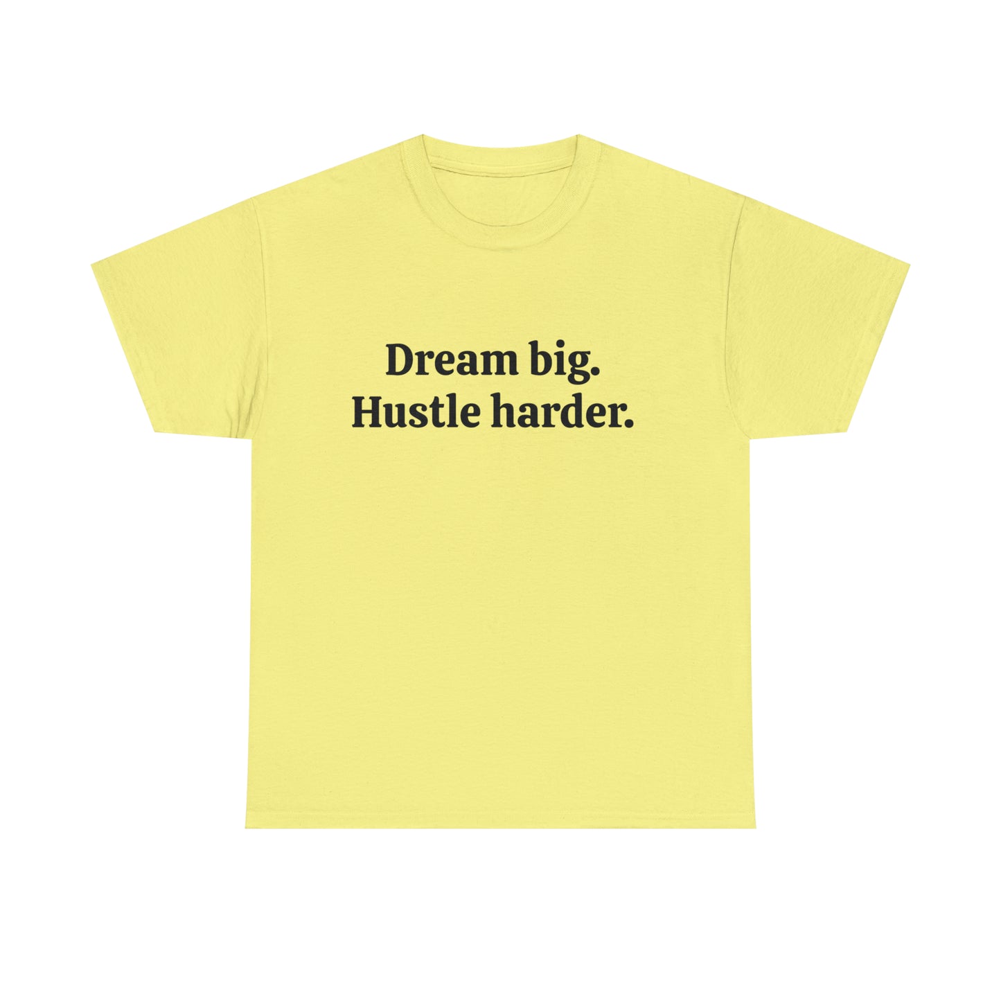 Dream Big, Hustle Harder, Cotton T-Shirt
