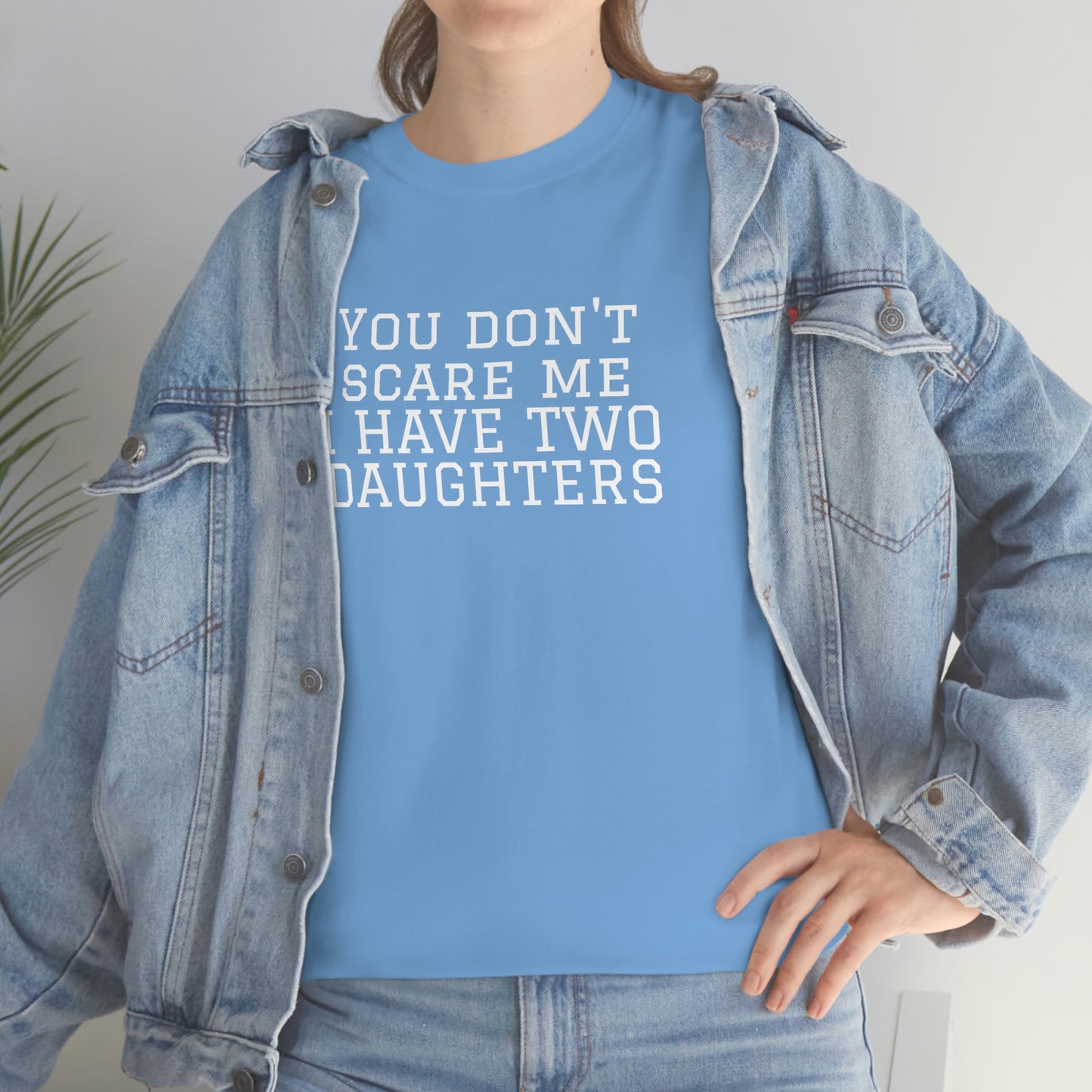 You Don't Scare Me, I Have Daughters! Heavy Cotton T-Shirt