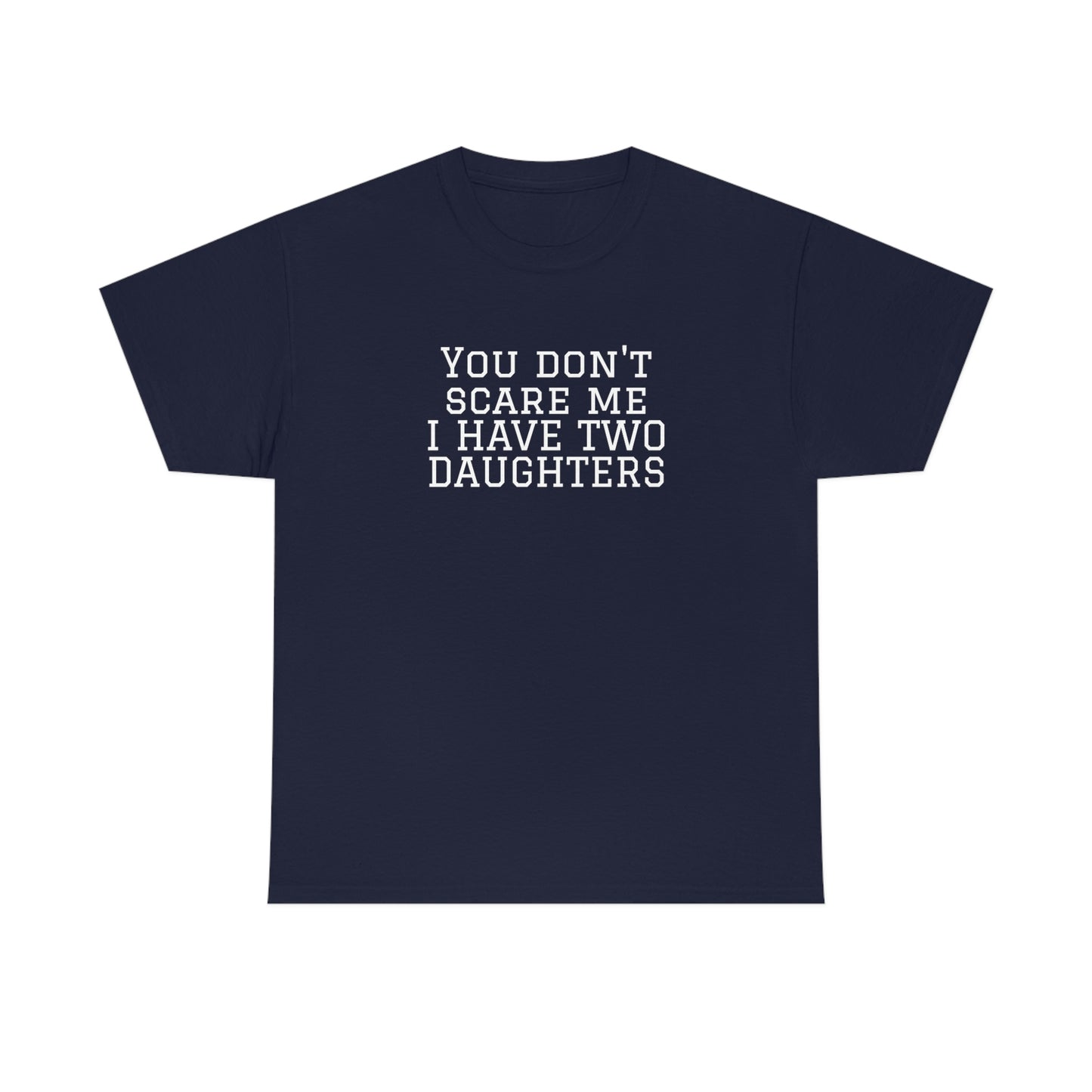 You Don't Scare Me, I Have Daughters! Heavy Cotton T-Shirt