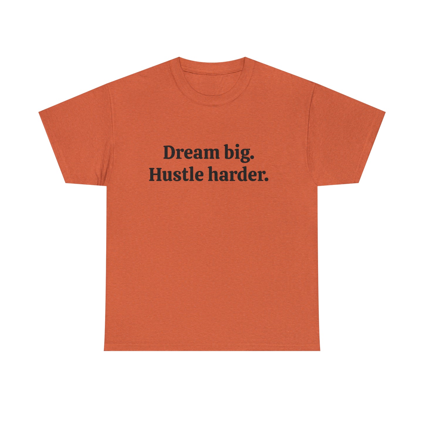 Dream Big, Hustle Harder, Cotton T-Shirt