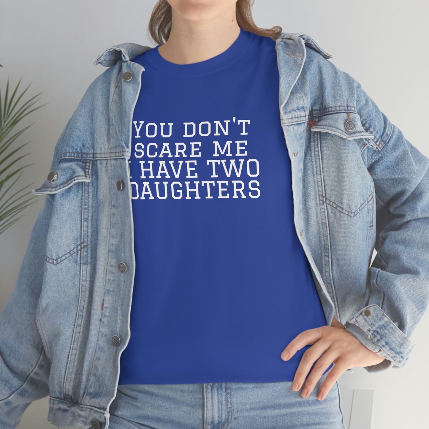 You Don't Scare Me, I Have Daughters! Heavy Cotton T-Shirt