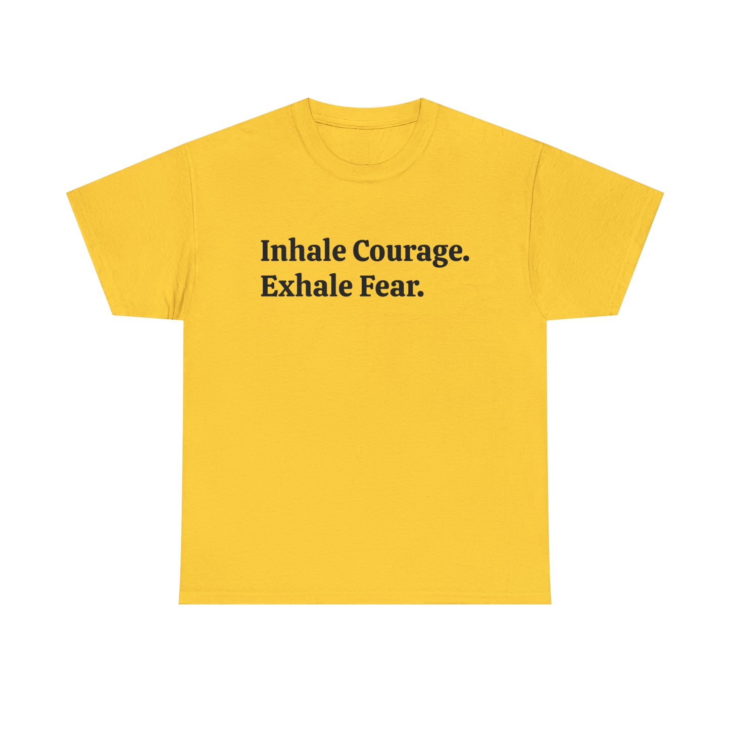 Inhale Courage, Exhale Fear T-Shirt