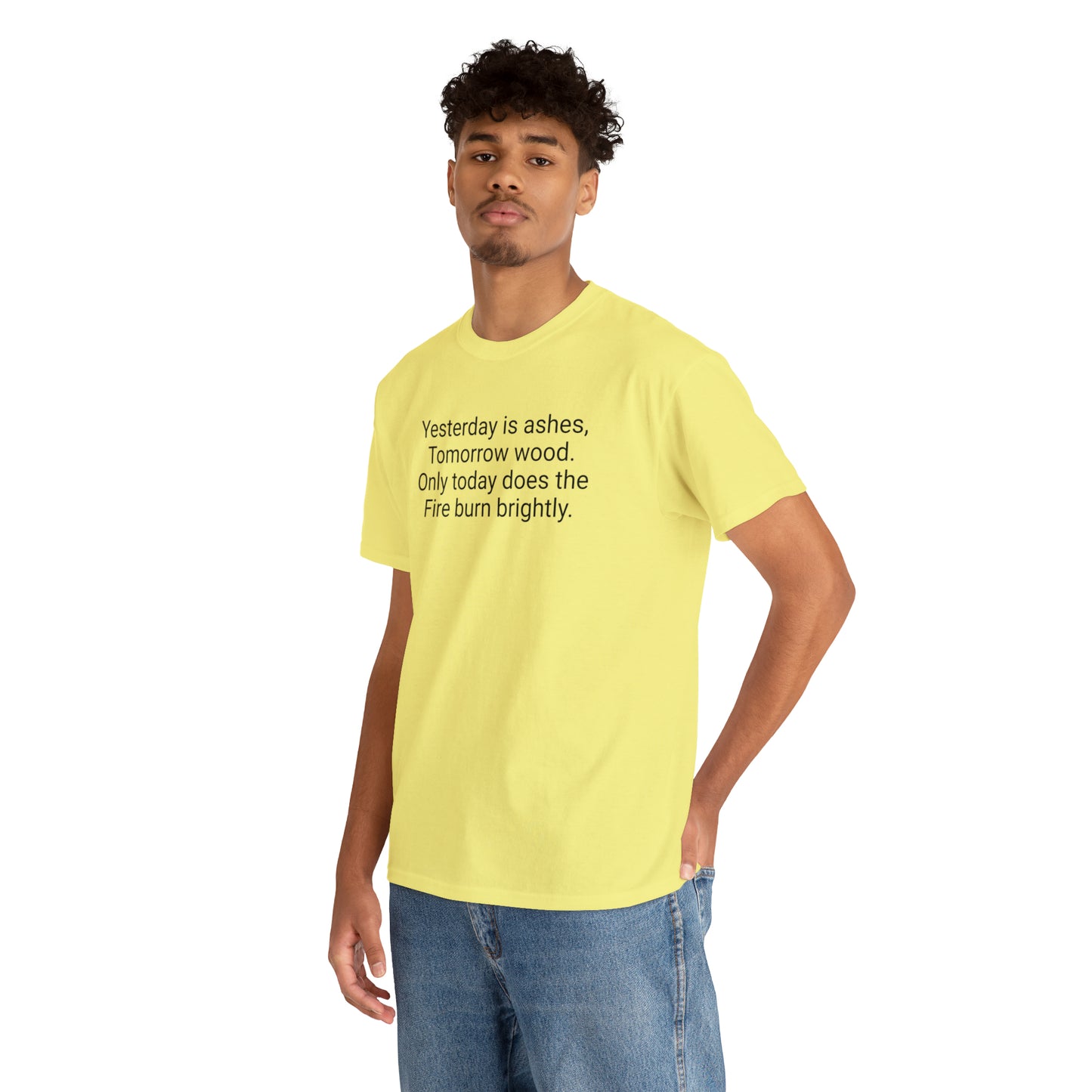 'Yesterday Is Ashes, Tomorrow Wood. Only Today Does the Fire Burn Brightly' T-Shirt